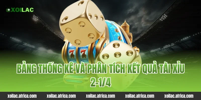 Bảng thống kê và phân tích kết quả tài xỉu 2-1/4