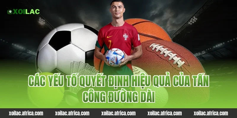 Các yếu tố quyết định hiệu quả của tấn công đường dài