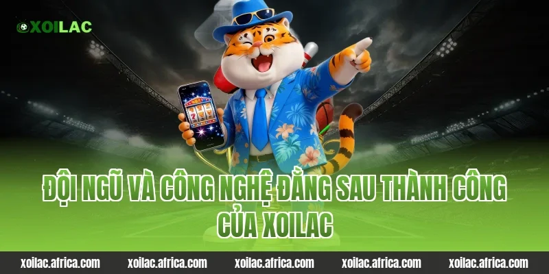 Đội ngũ và công nghệ đằng sau thành công của Xoilac