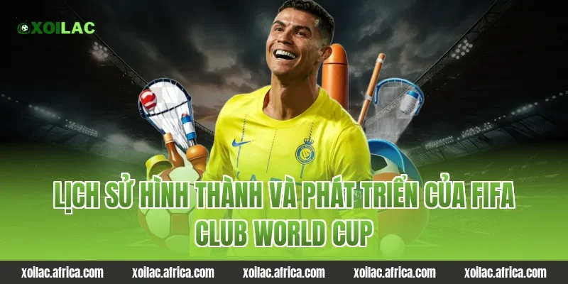 Lịch sử hình thành và phát triển của FIFA Club World Cup
