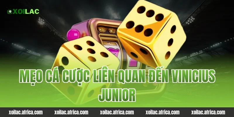 Mẹo cá cược liên quan đến Vinicius Junior