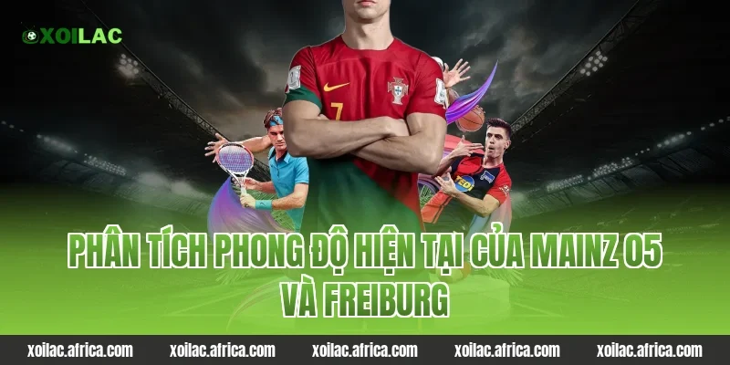 Phân tích phong độ hiện tại của Mainz 05 và Freiburg