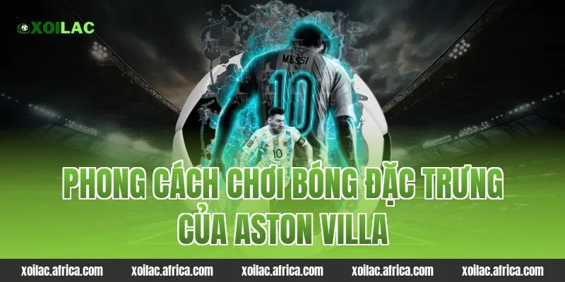Phong cách chơi bóng đặc trưng của Aston Villa
