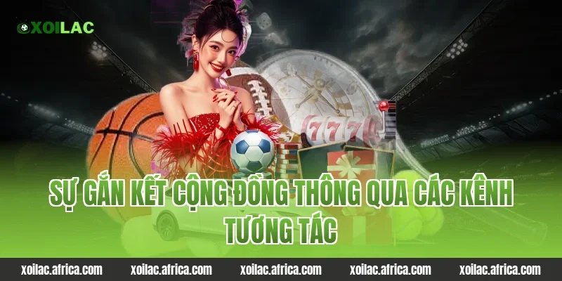 Sự gắn kết cộng đồng thông qua các kênh tương tác