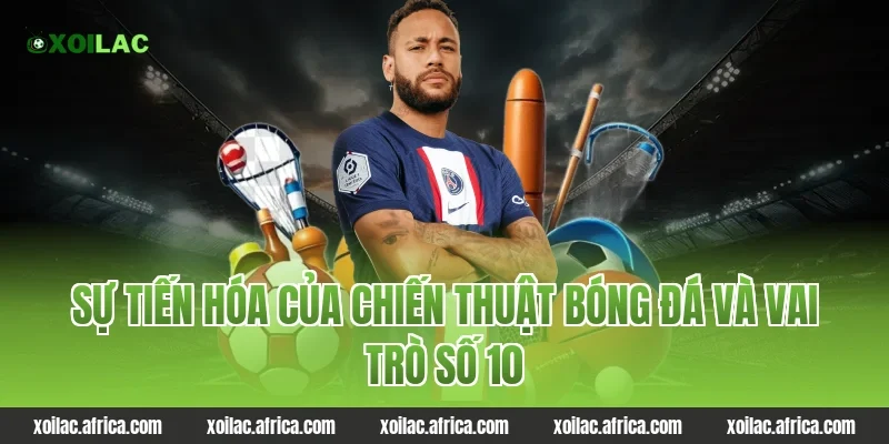 Sự tiến hóa của chiến thuật bóng đá và vai trò số 10