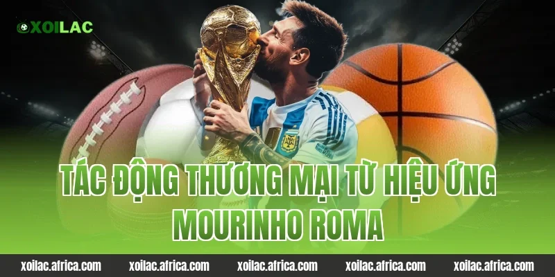 Tác Động Thương Mại Từ Hiệu Ứng mourinho roma