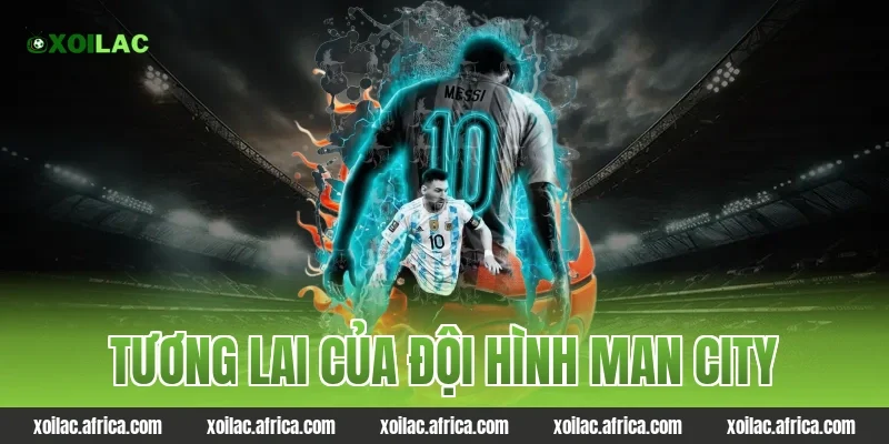 Tương lai của đội hình Man City
