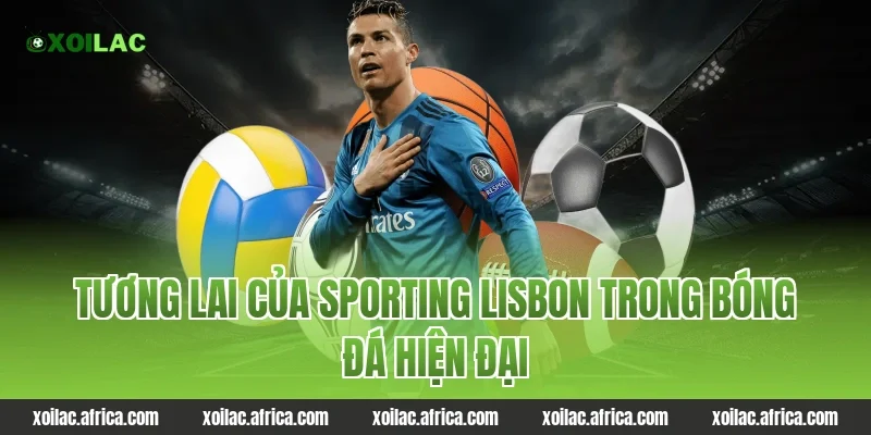 Tương lai của Sporting Lisbon trong bóng đá hiện đại