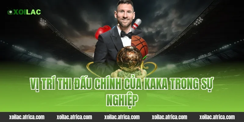 Vị trí thi đấu chính của Kaka trong sự nghiệp